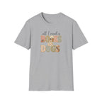 All I Need is Books & Dogs- T-shirt