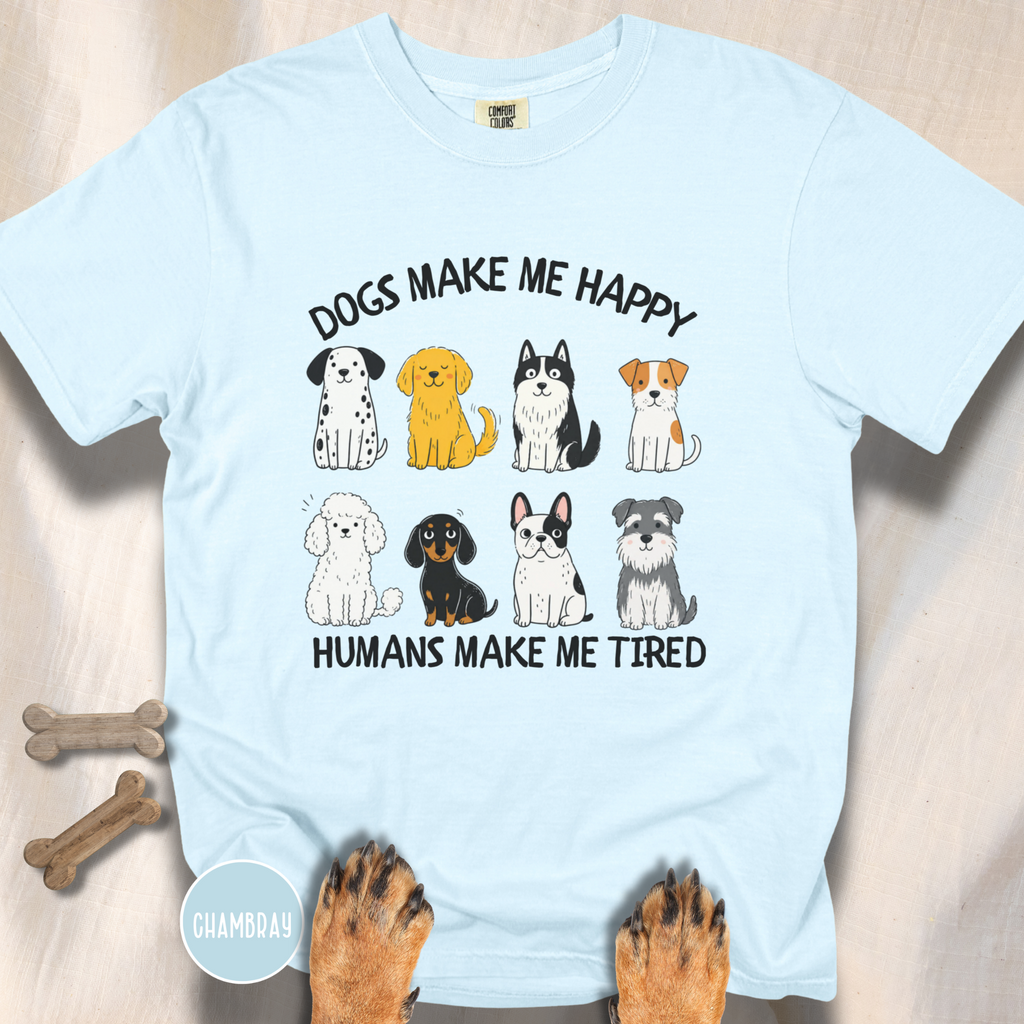 Dogs Make Me Happy, Humans Make Me Tired T-shirt