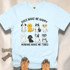 Dogs Make Me Happy, Humans Make Me Tired T-shirt