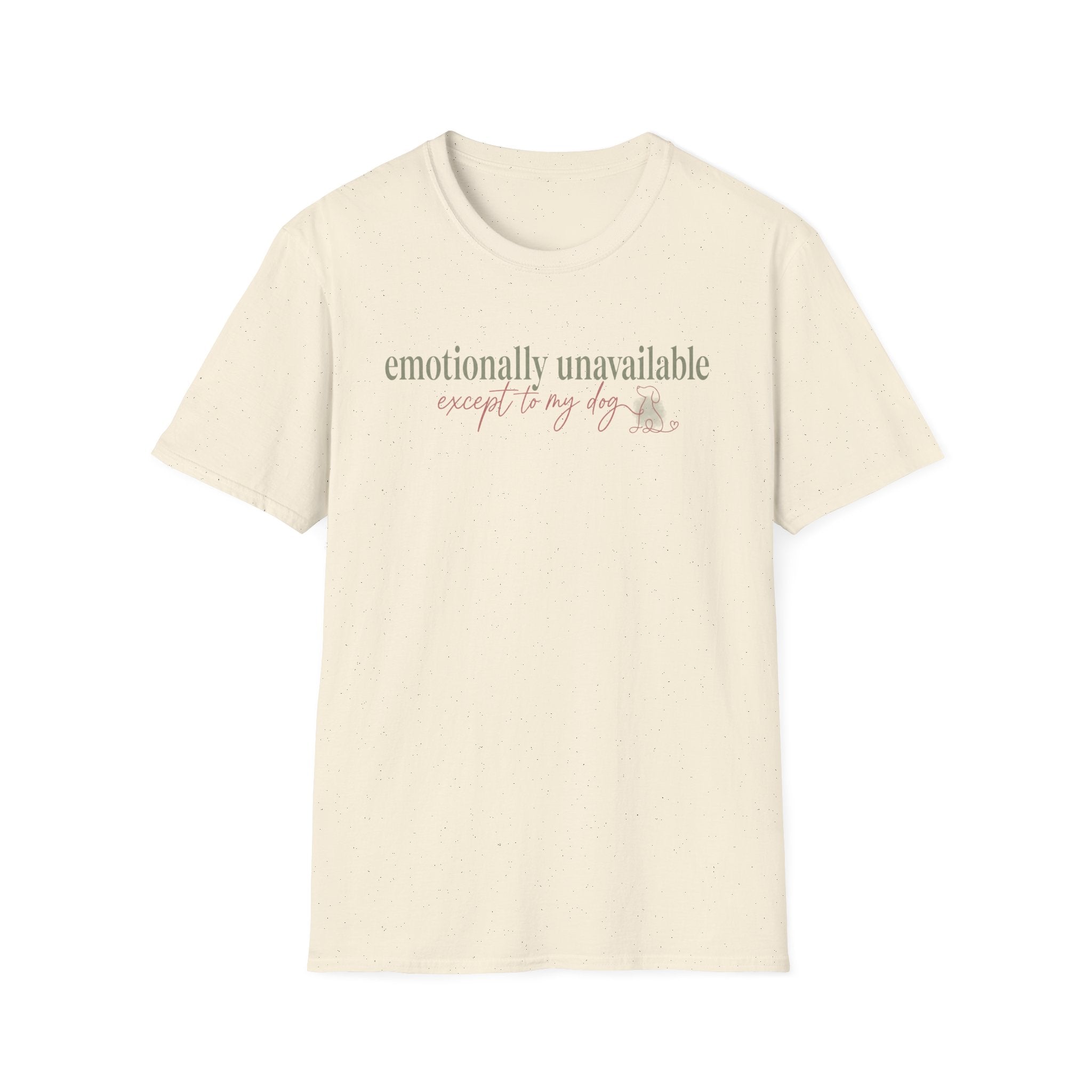 Emotionally Unavailable - Except to My Dog T-shirt: sage and pink