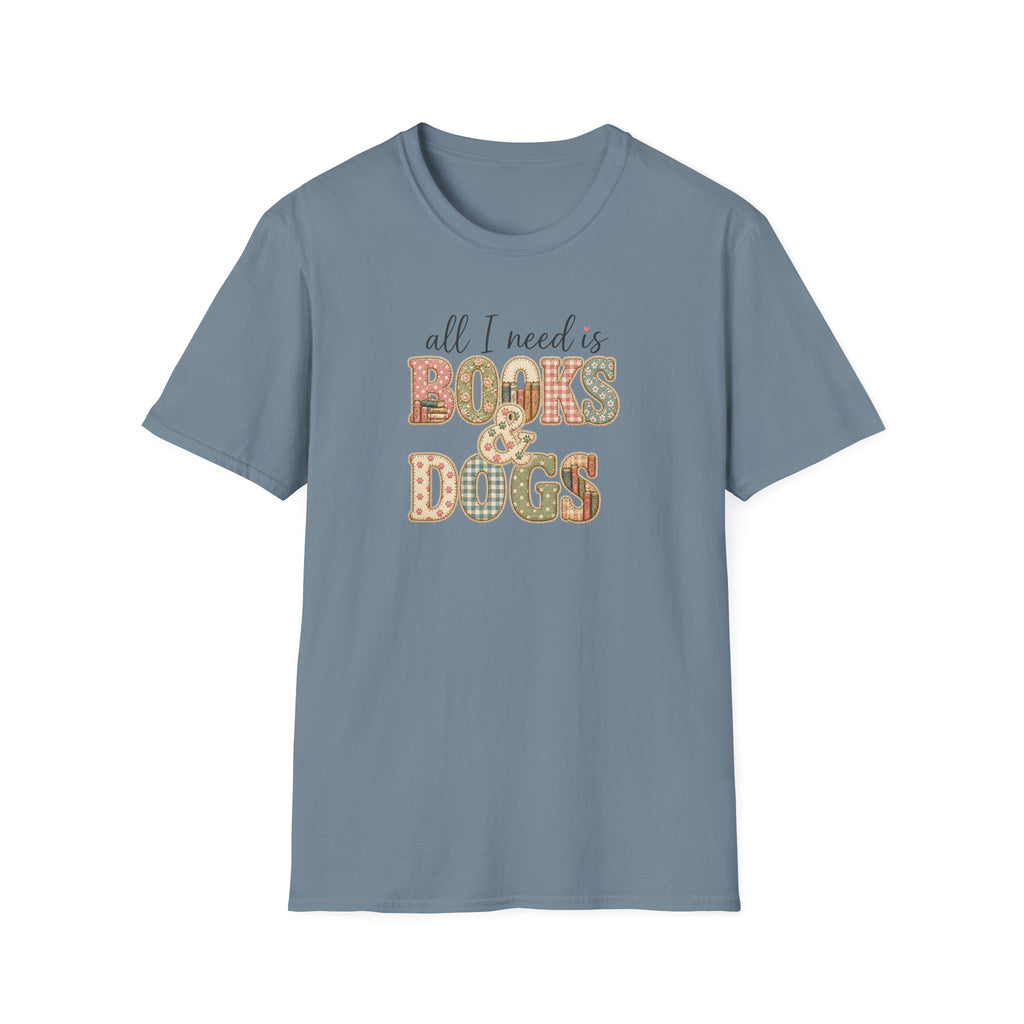 All I Need is Books & Dogs- T-shirt