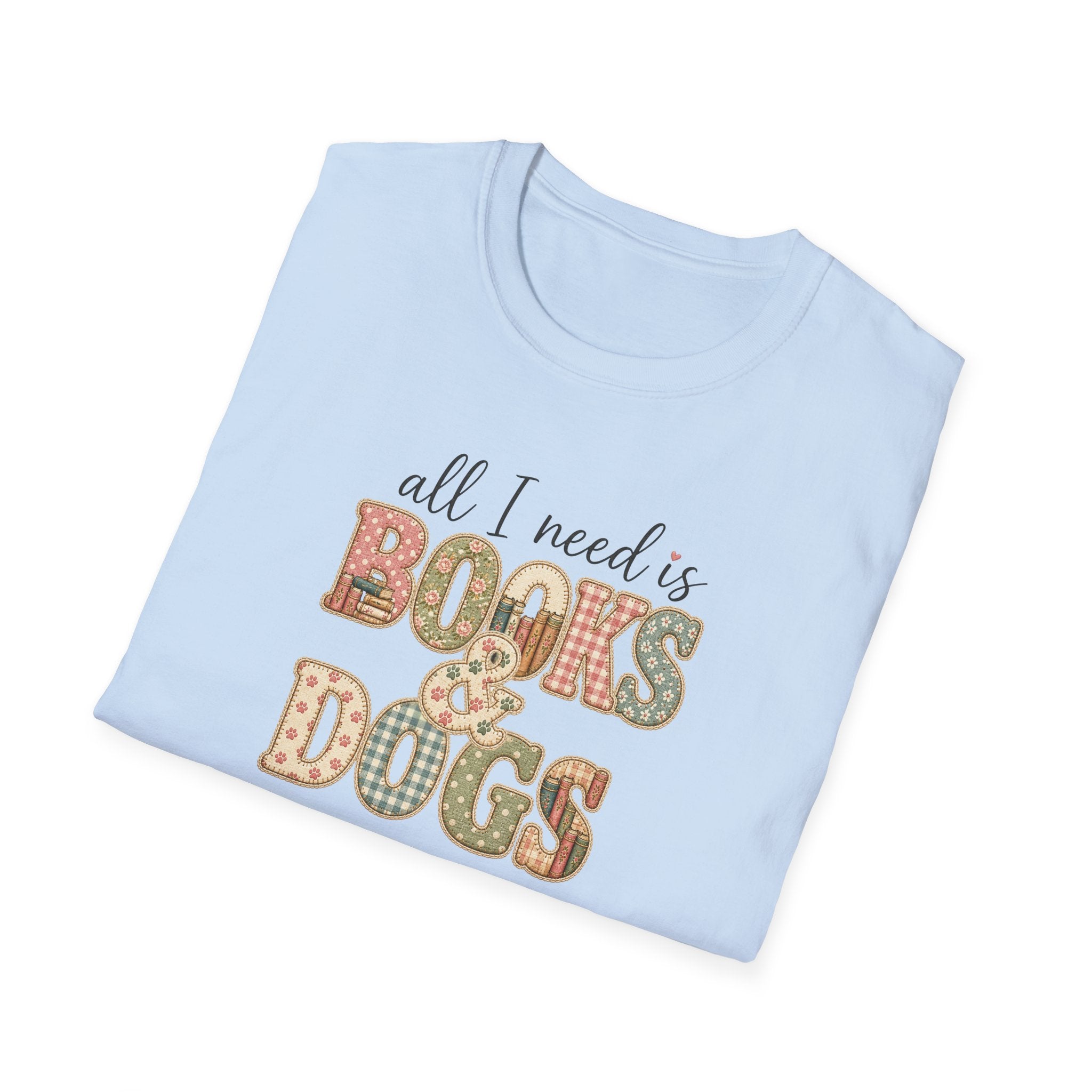 All I Need is Books & Dogs- T-shirt