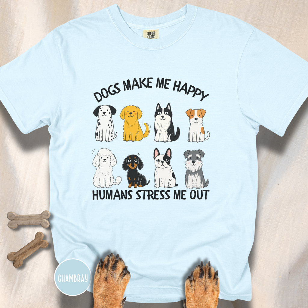 Dogs Make Me Happy, Humans Stress Me Out T-shirt