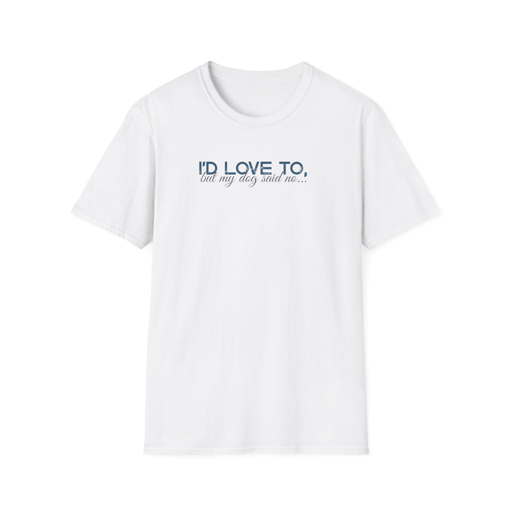 I'd Love To, but My Dog won't let me-teal dark grey text- T-shirt