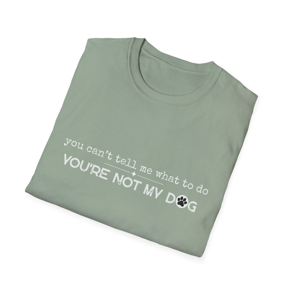 You can't tell me what to do, You're not my dog - white paw print- T-shirt