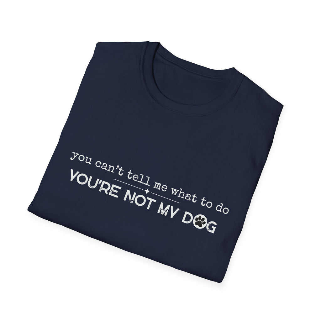 You can't tell me what to do, You're not my dog - white paw print- T-shirt