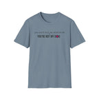 You can't tell me what to do, You're not my dog T-shirt