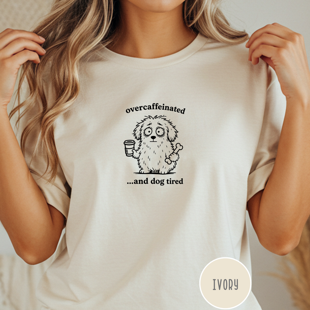 Overcaffeinated and Dog Tired T-shirt