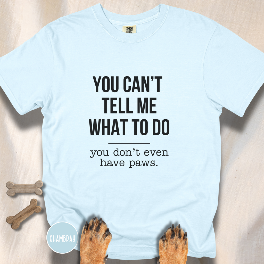 You Don't Have Paws T-shirt