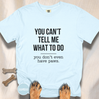 You Don't Have Paws T-shirt