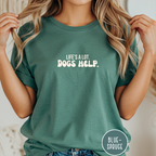 Life's A Lot. Dogs Help. T-shirt