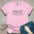 Dogtrovert Definition T-shirt. Prefers the company of dogs over the company of people.