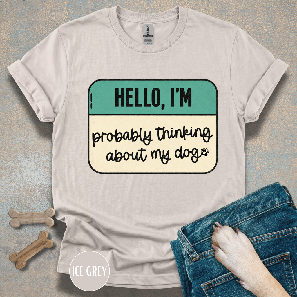 Hello, I'm  Probably Thinking About My Dog T-shirt