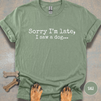Sorry I'm Late, I Saw a Dog T-shirt