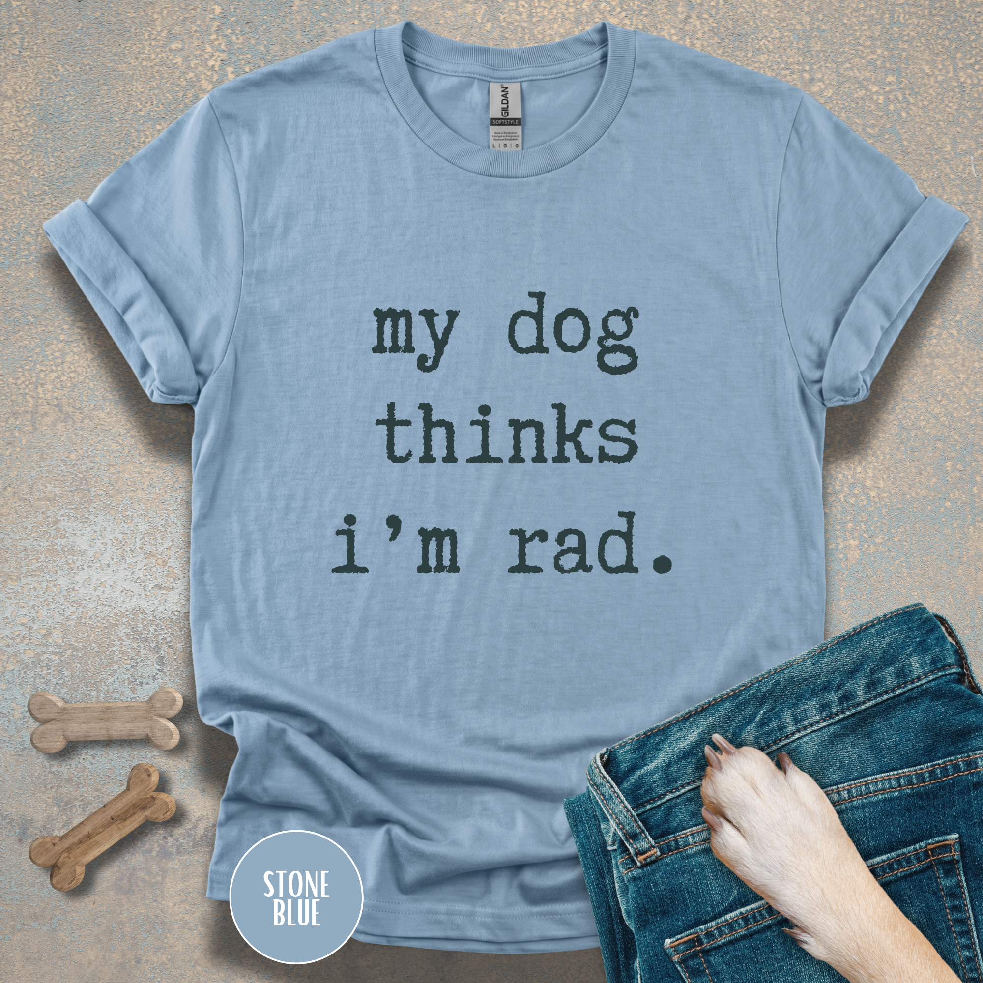 My Dog Thinks I'm Rad T-shirt