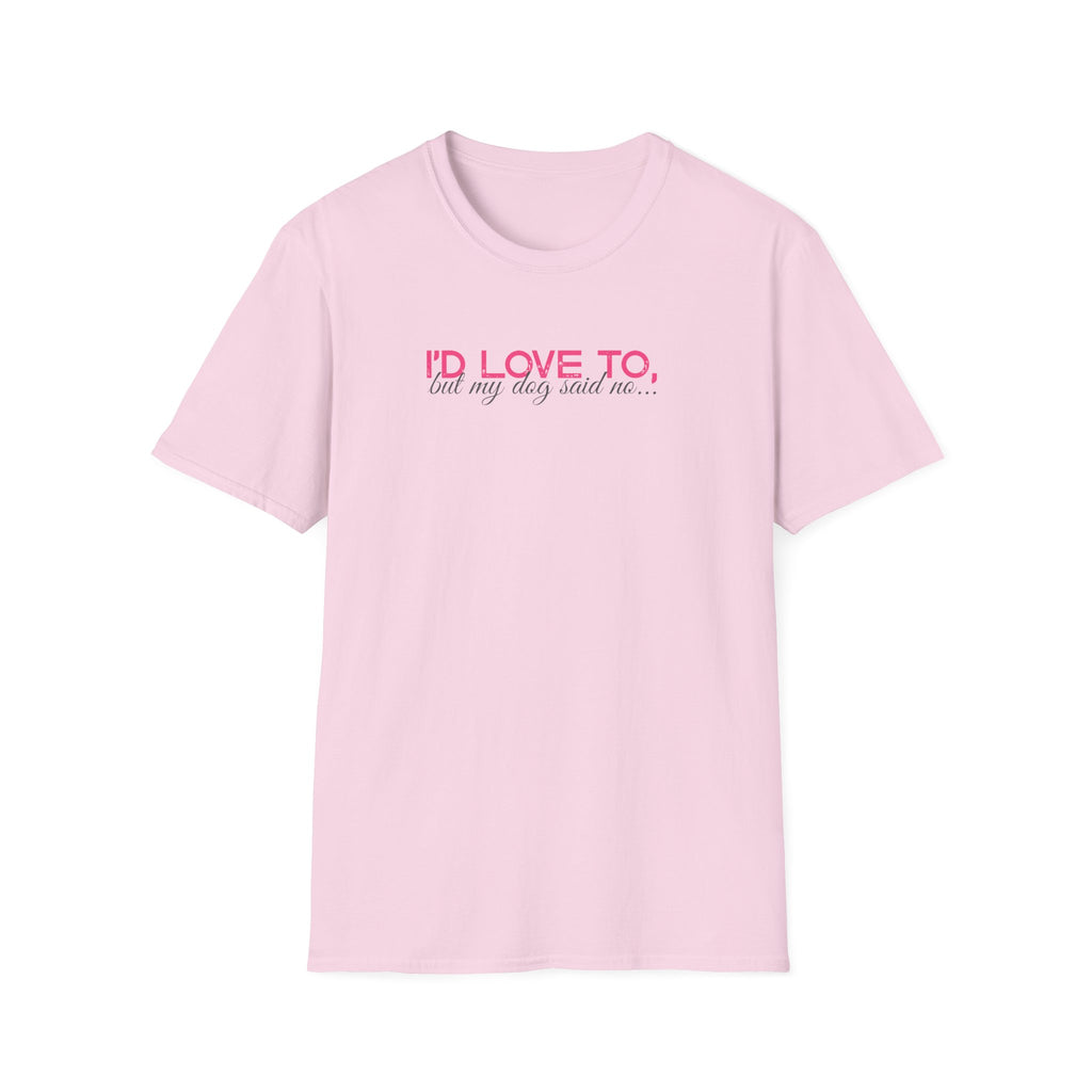 I'd Love To, But My dog won't let me- pink dark grey text- T-shirt