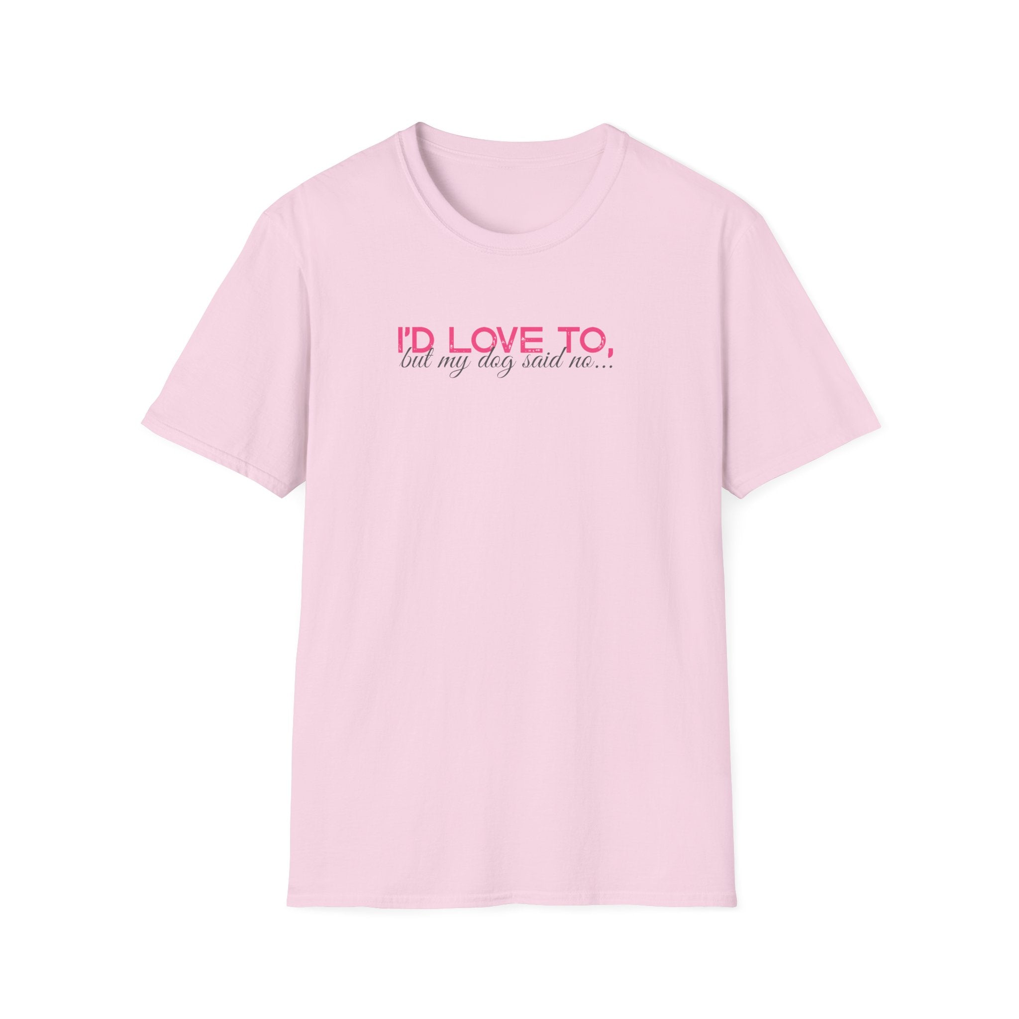 I'd Love To, But My dog won't let me- pink dark grey text- T-shirt