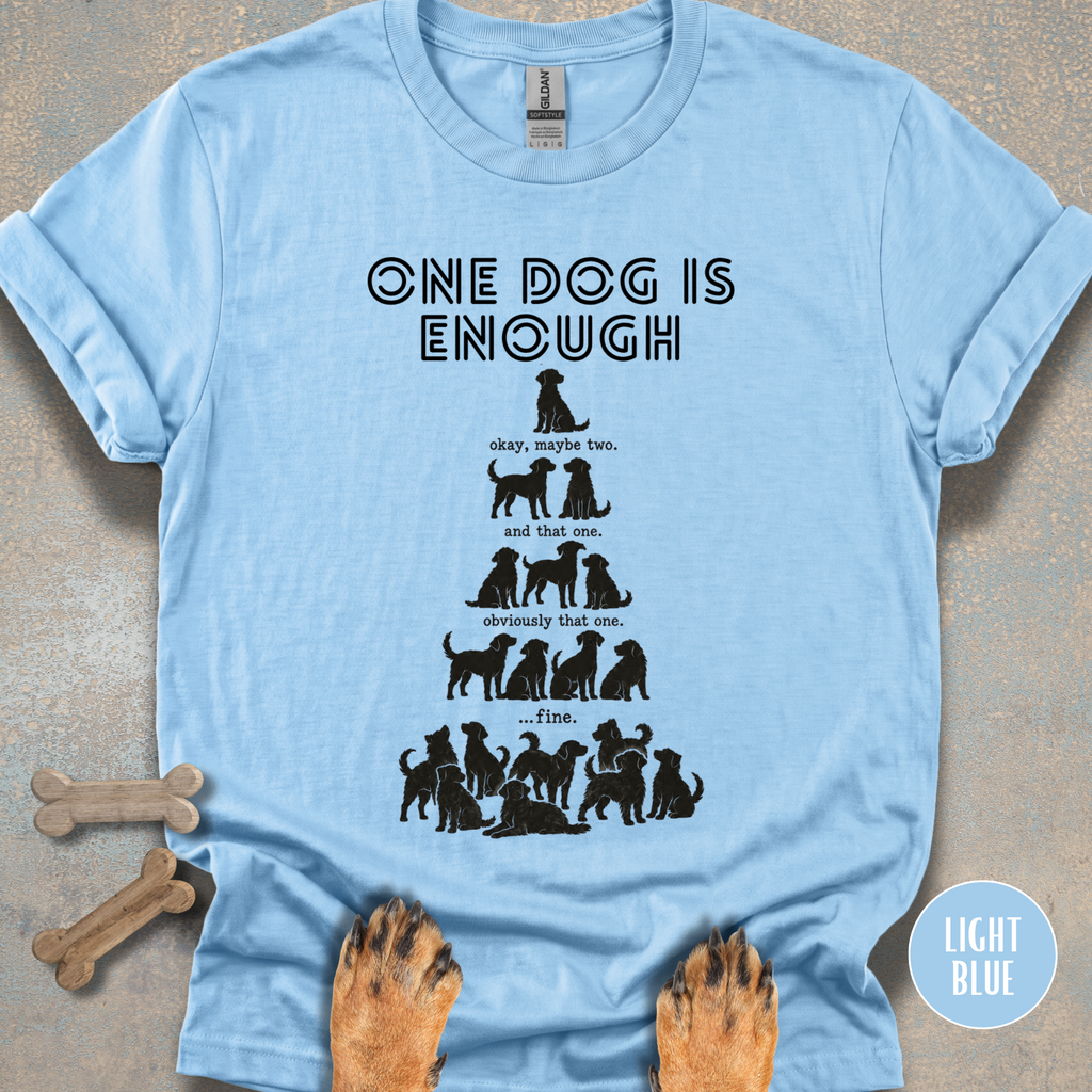 One Dog is Enough T-shirt