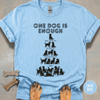 One Dog is Enough T-shirt