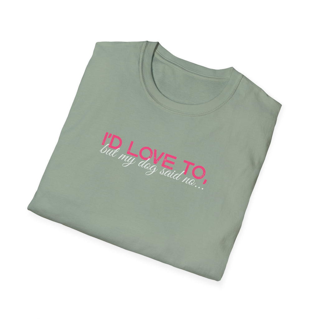 I'd Love To, But my Dog won't let me-pink white text- T-shirt