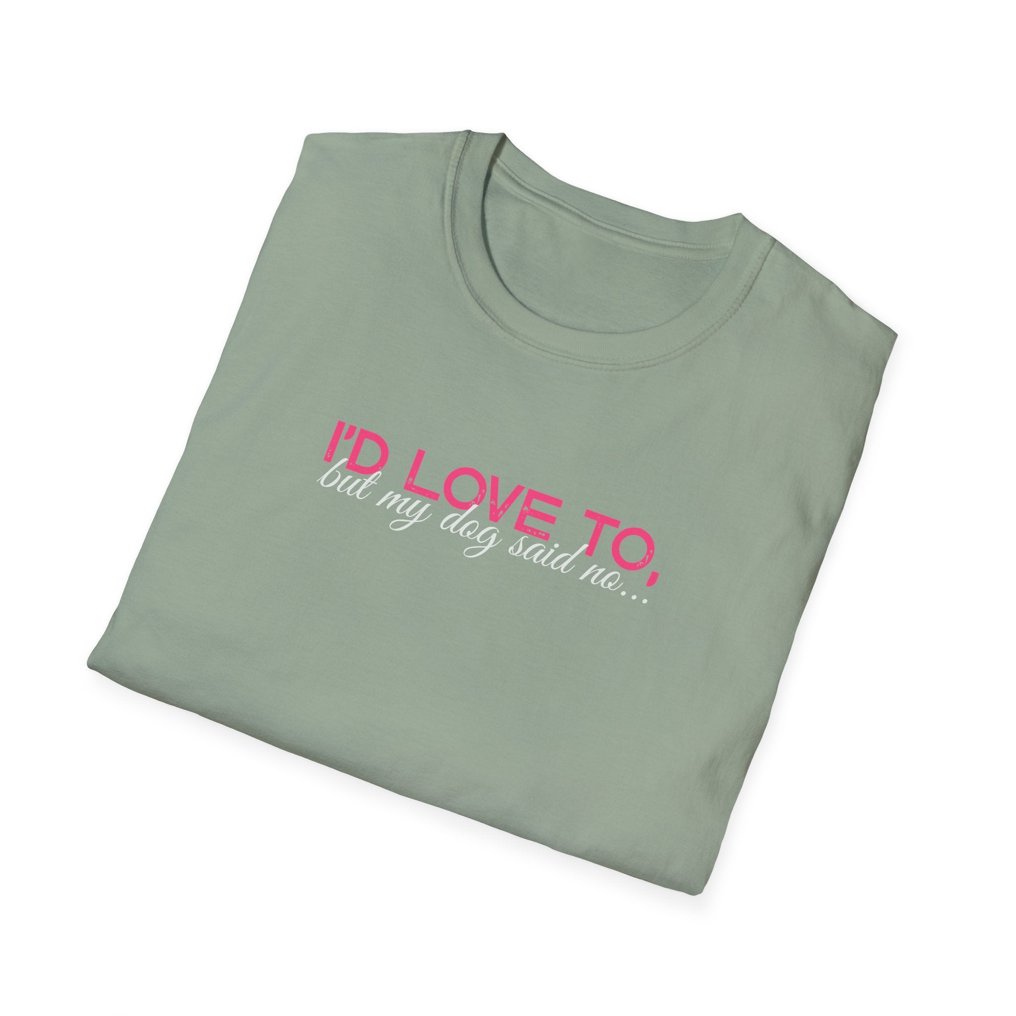I'd Love To, But my Dog won't let me-pink white text- T-shirt