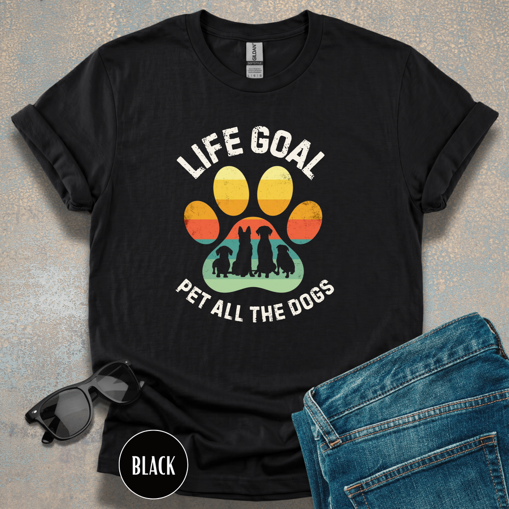 Life Goal: Pet All The Dogs T-Shirt | Funny Dog Lover Shirt