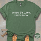 Sorry I'm Late, I Saw a Dog T-shirt