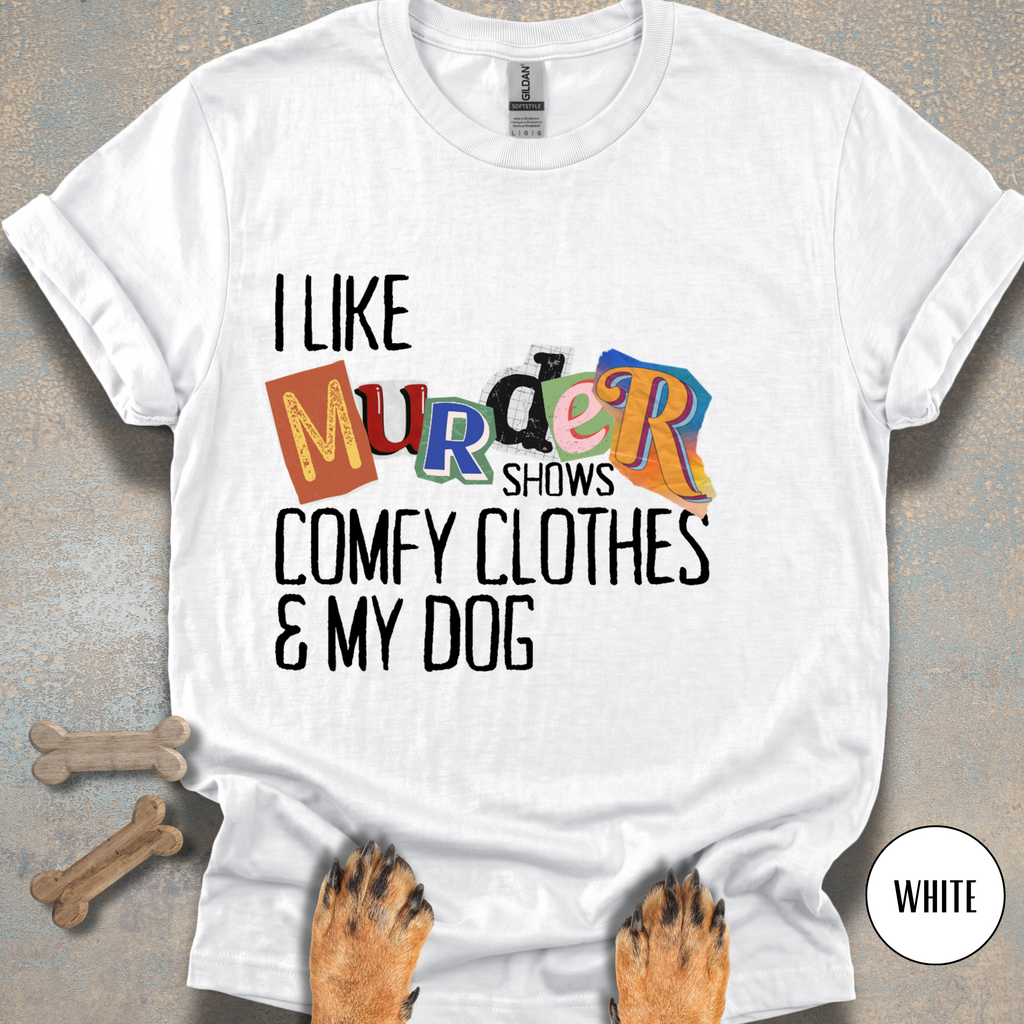 I Like Murder Shows & My Dog T-shirt