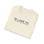 I'd Love To, but My Dog won't let me-teal dark grey text- T-shirt