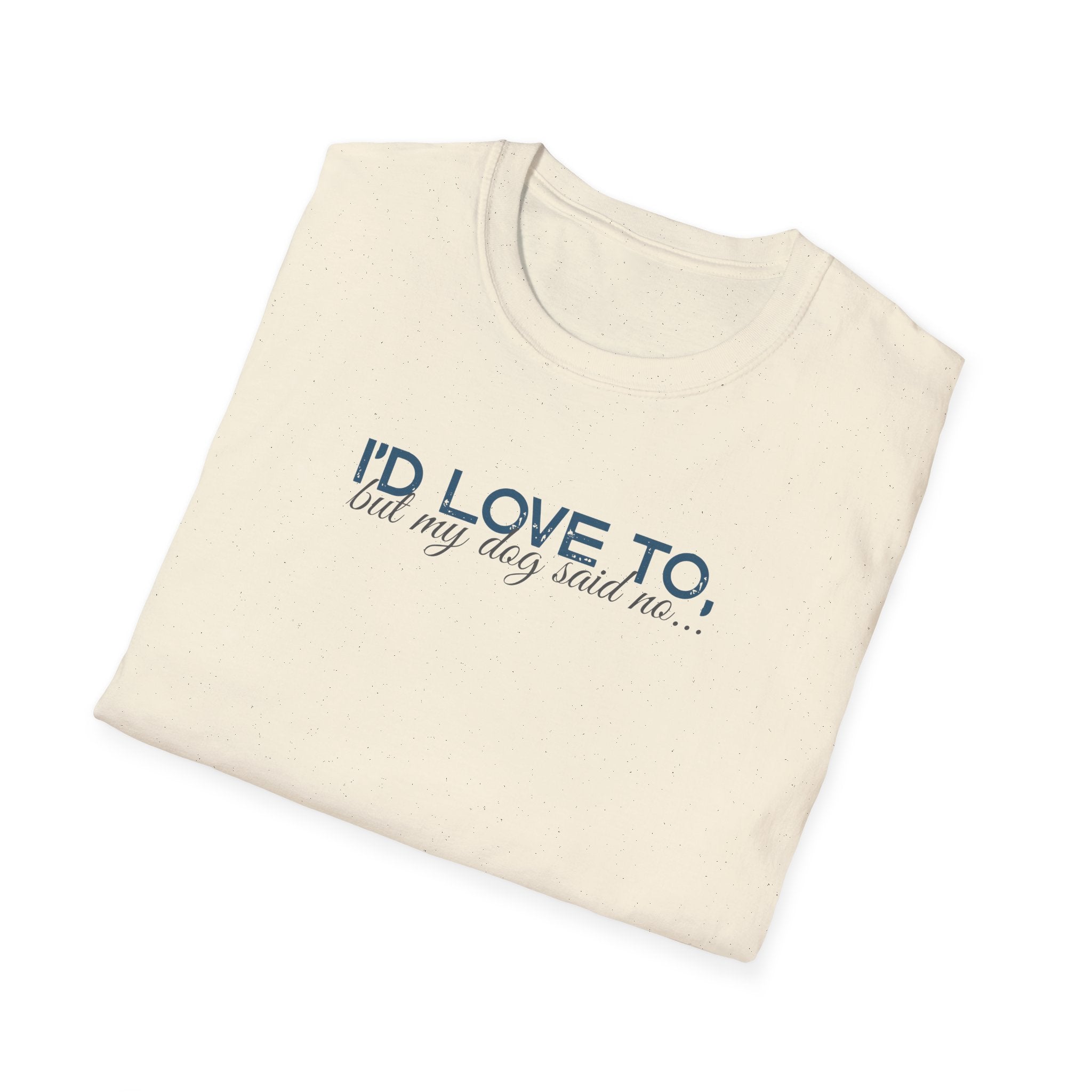 I'd Love To, but My Dog won't let me-teal dark grey text- T-shirt