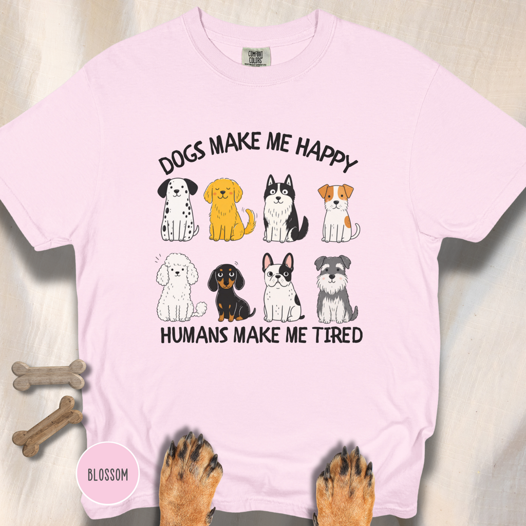 Dogs Make Me Happy, Humans Make Me Tired T-shirt