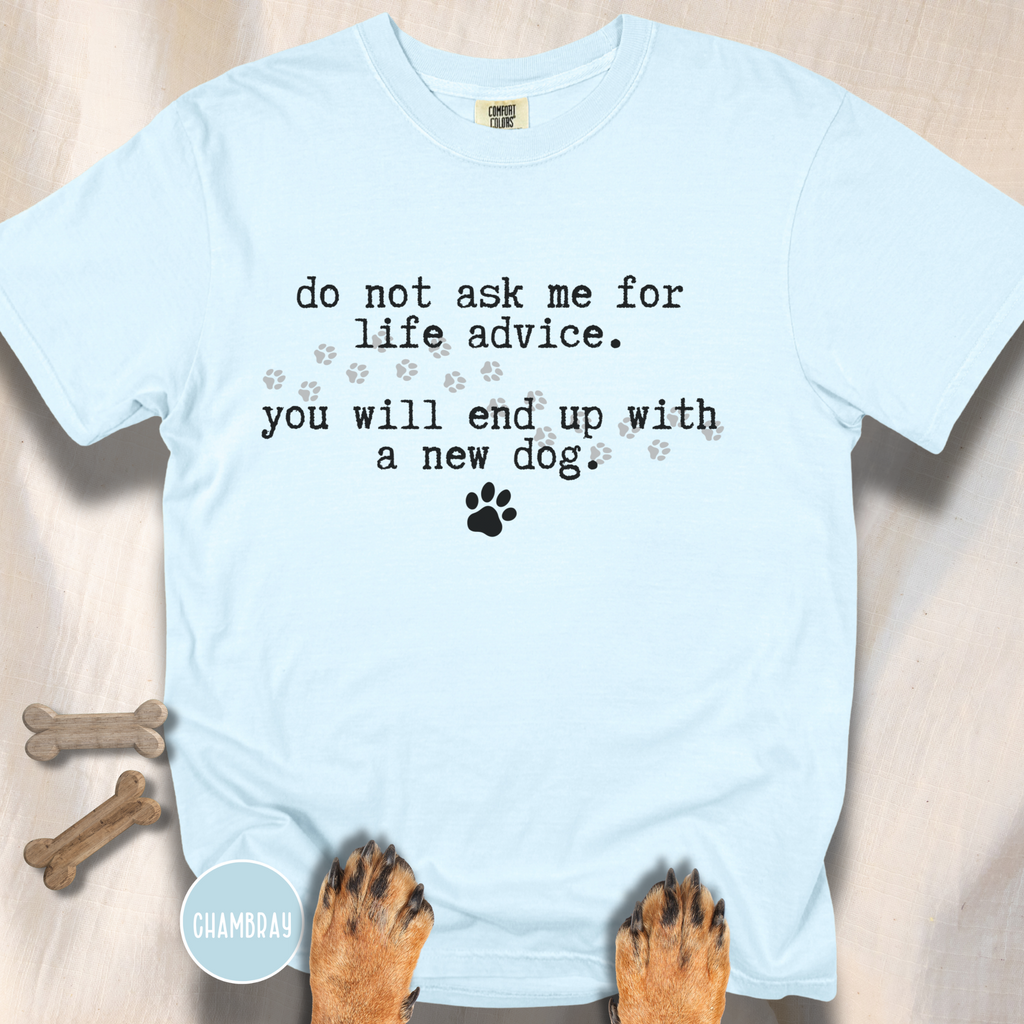 Life Advice New Dog T-shirt