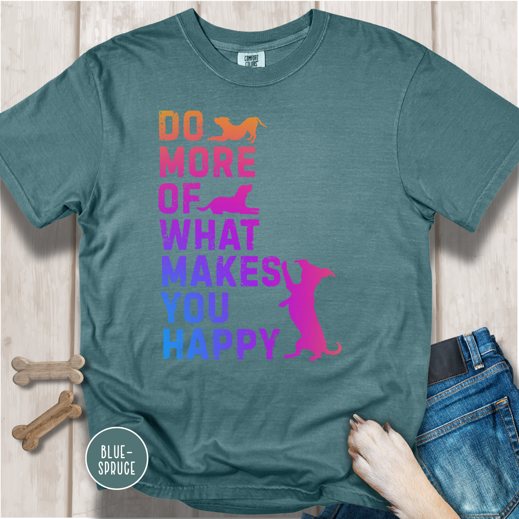 Do More of What Makes You Happy T-shirt