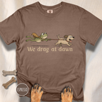 We Drag at Dawn T-shirt
