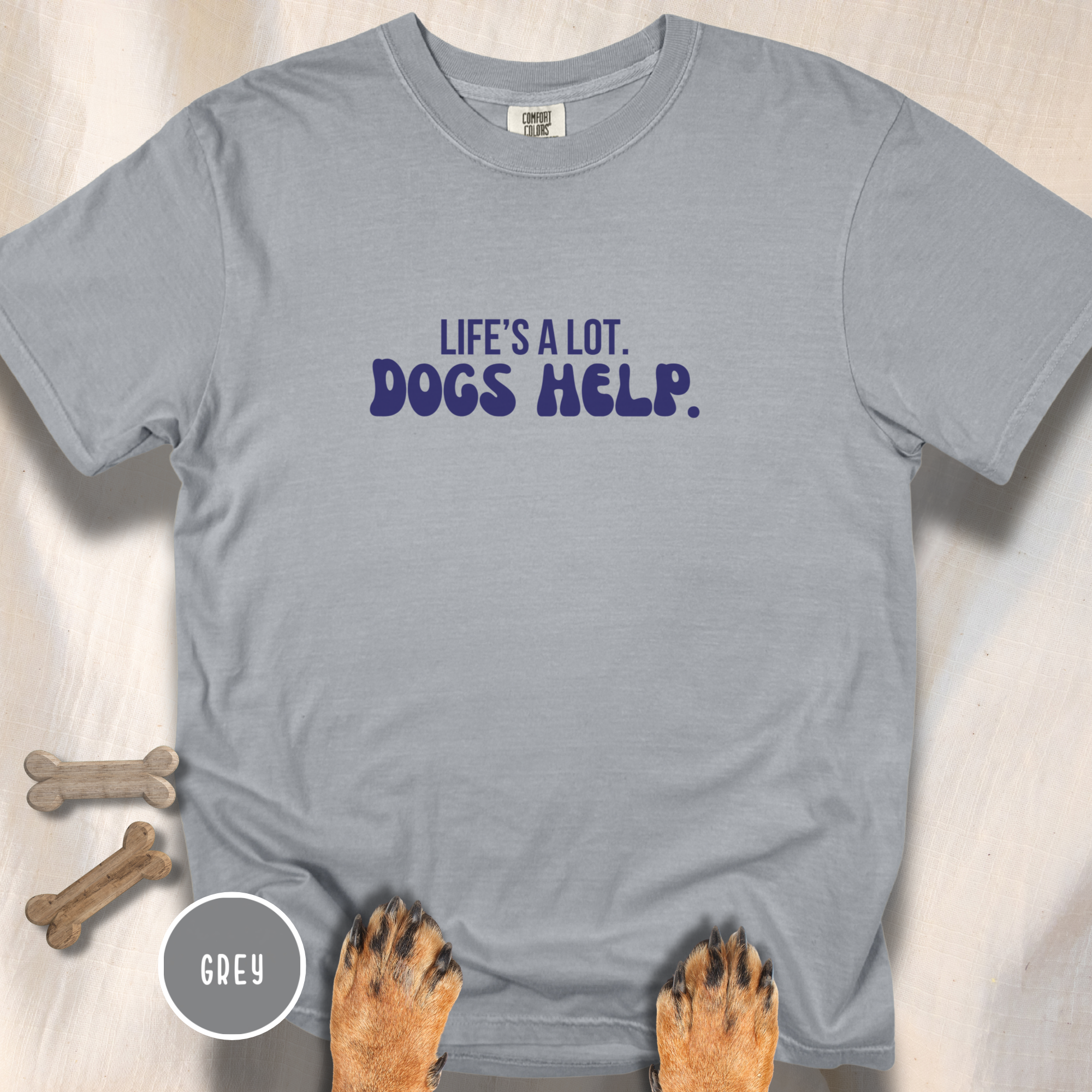 Life's A Lot. Dogs Help. T-shirt