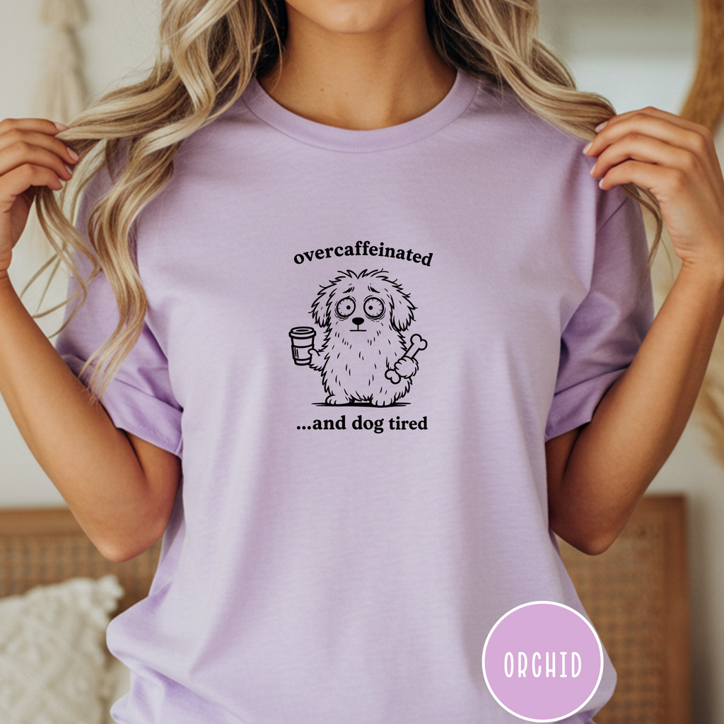Overcaffeinated and Dog Tired T-shirt