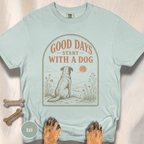 Good Days Start with a Dog  T-shirt