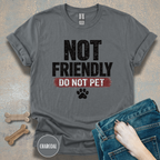 Not Friendly - Do Not Pet T-shirt