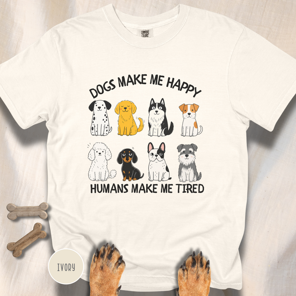 Dogs Make Me Happy, Humans Make Me Tired T-shirt