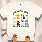 Dogs Make Me Happy, Humans Make Me Tired T-shirt