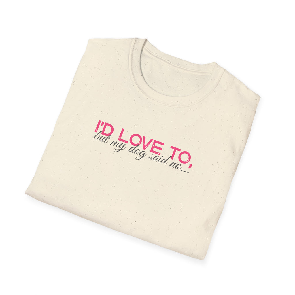 I'd Love To, But My dog won't let me- pink dark grey text- T-shirt