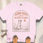 Good Days Start with a Dog  T-shirt