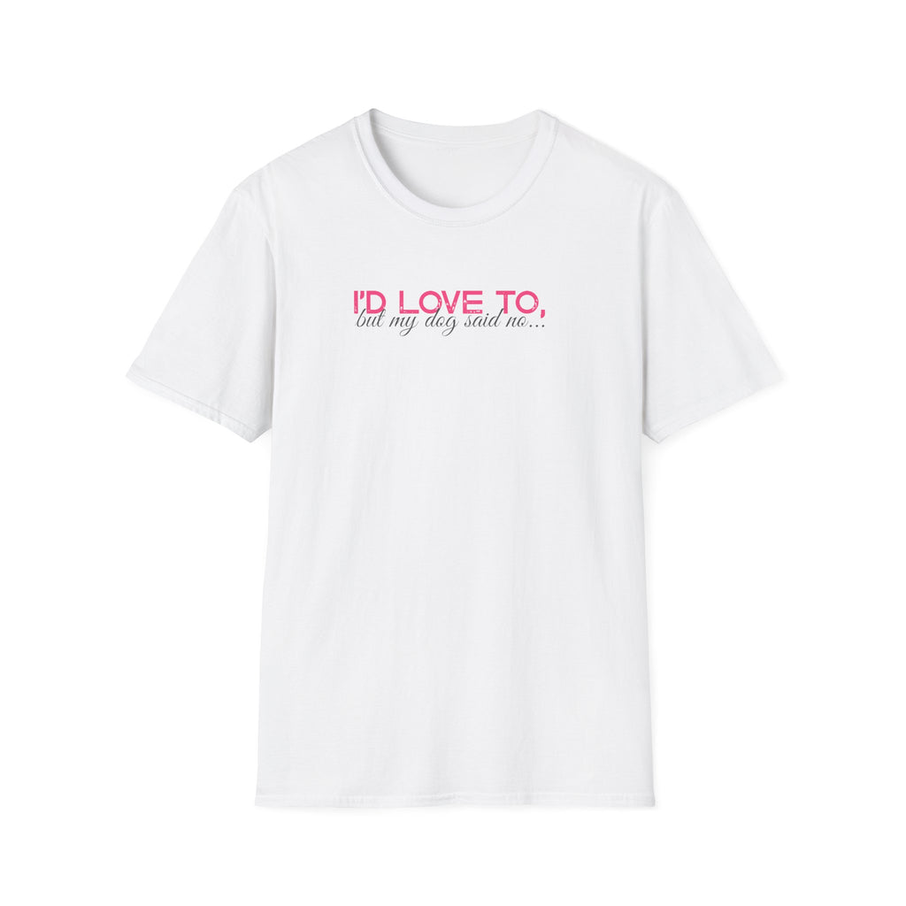 I'd Love To, But My dog won't let me- pink dark grey text- T-shirt