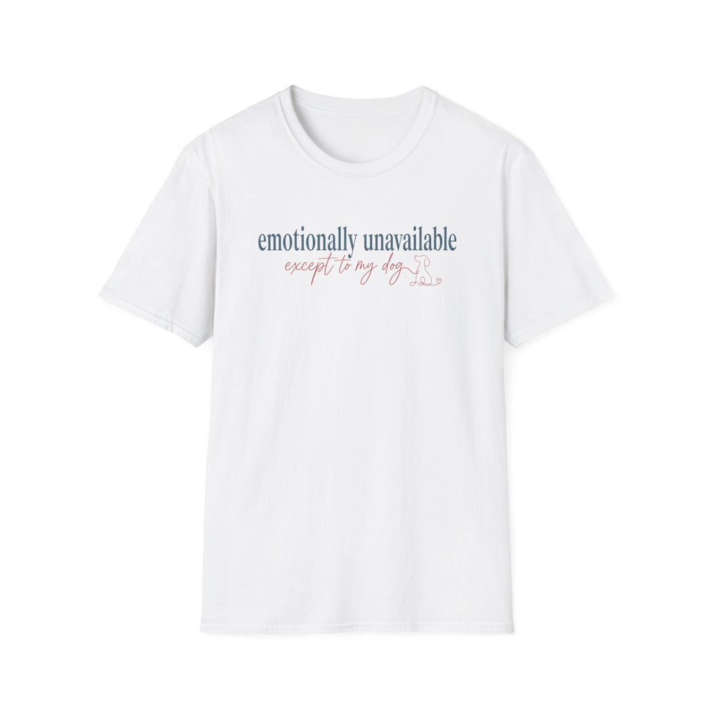 Emotionally Unavailable - Except to my dog T-shirt: dark teal and rose