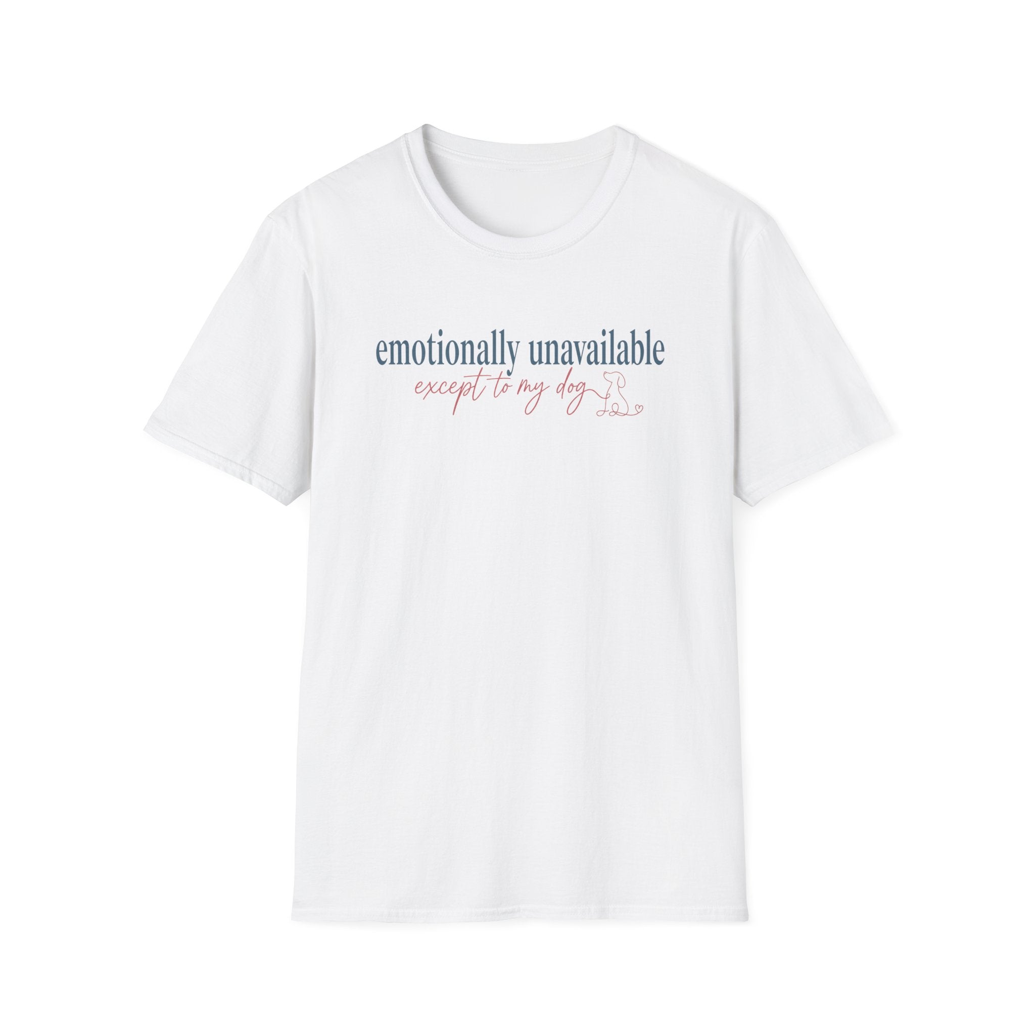 Emotionally Unavailable - Except to my dog T-shirt: dark teal and rose