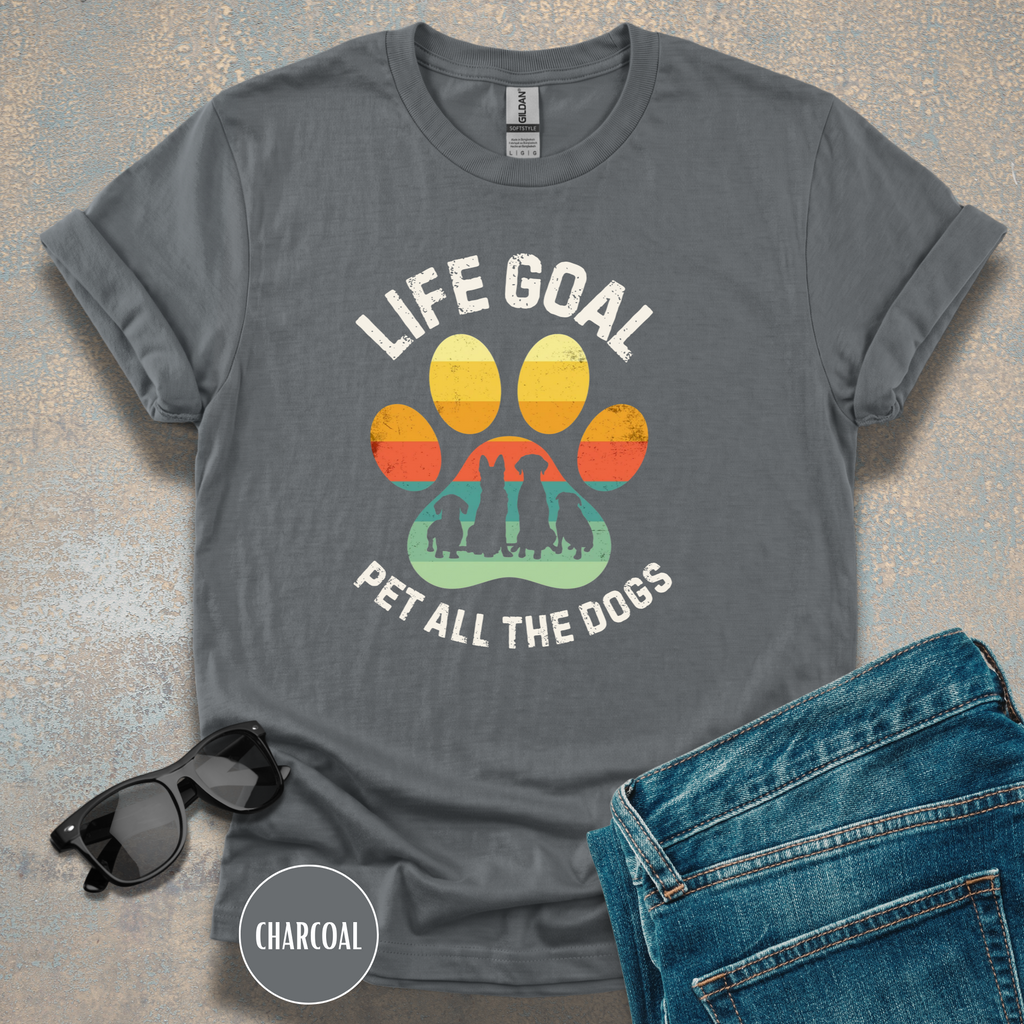Life Goal: Pet All The Dogs T-Shirt | Funny Dog Lover Shirt