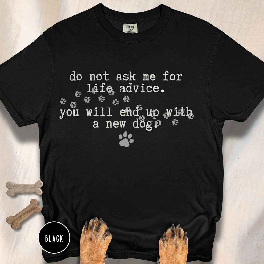 Life Advice New Dog T-shirt