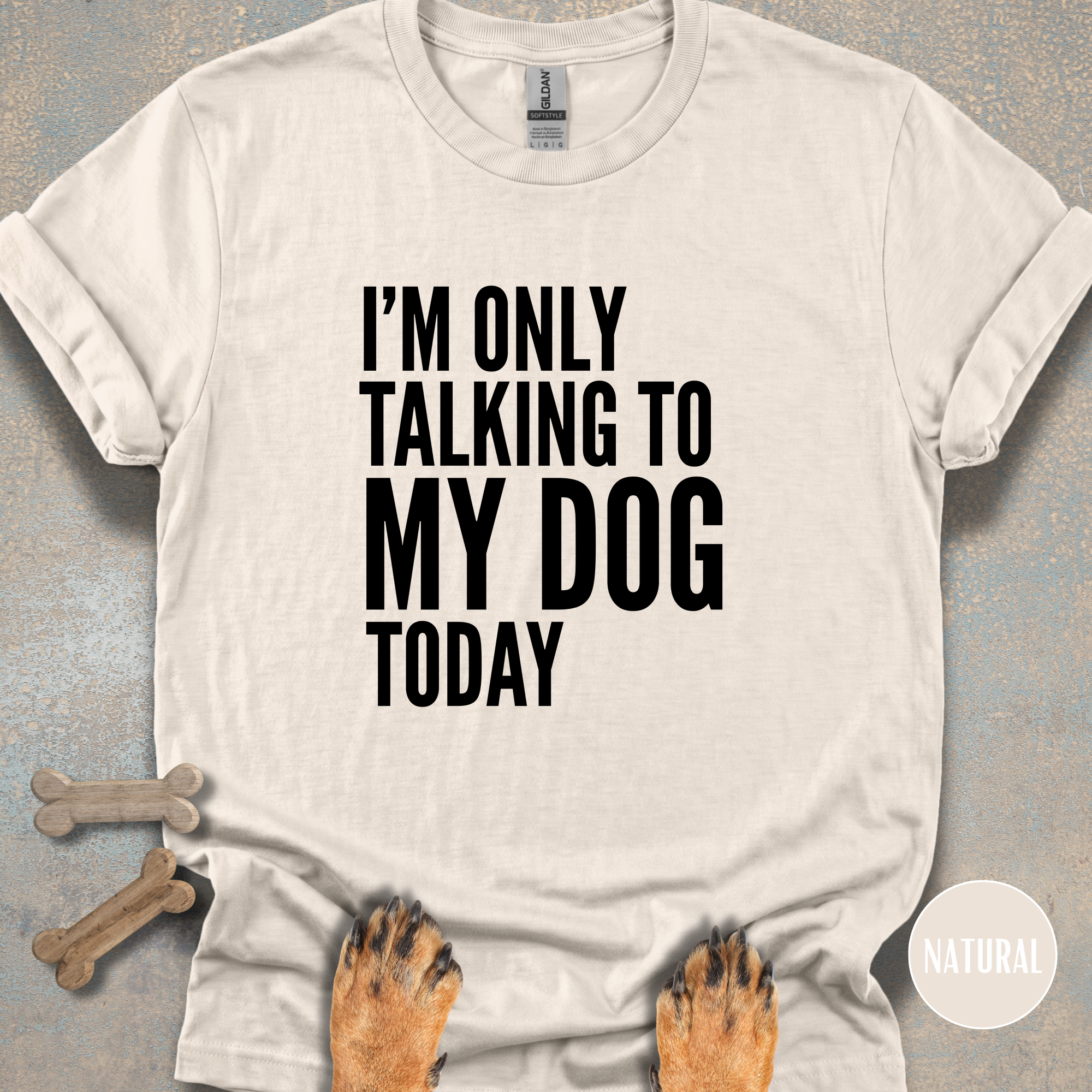 I'm Only Talking to My Dog T-shirt