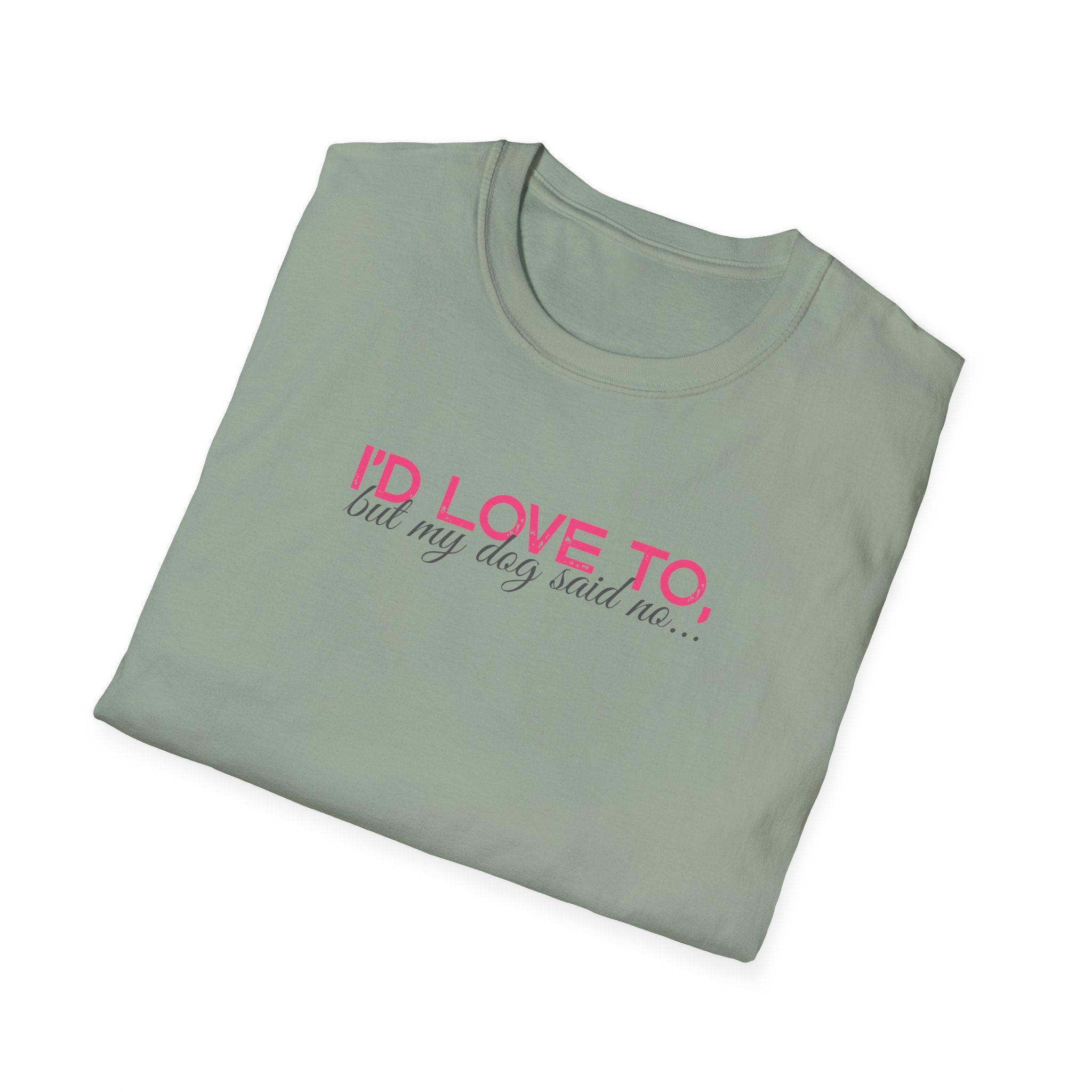 I'd Love To, But My dog won't let me- pink dark grey text- T-shirt