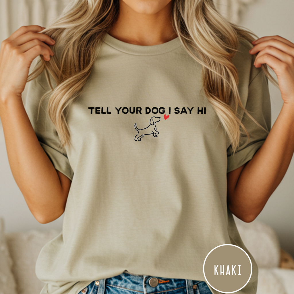 Tell Your Dog I Say Hi T-Shirt